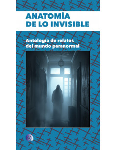 ANATOMÍA DE LO INVISIBLE. Antología de relatos del mundo...